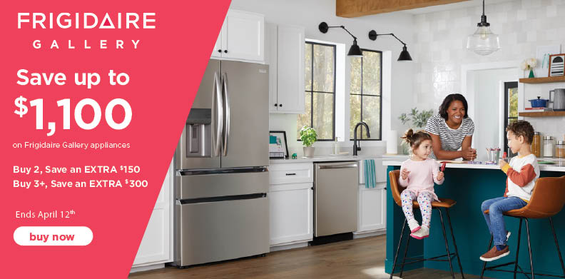 FRIGIDAIRE GALLERY BUY MORE, SAVE MORE