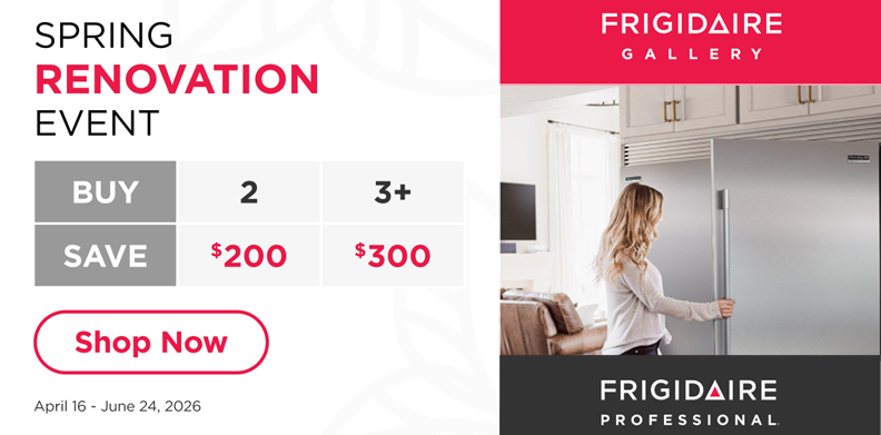 FRIGIDAIRE SPRING RENOVATION EVENT 2026